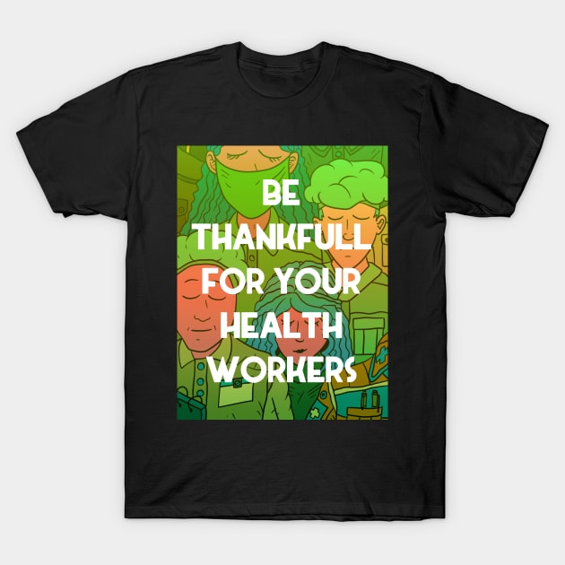 be thankfull for your health workers. nurses, doctors, paramedics. heroes. T-Shirt by JJadx